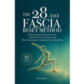The 28-Day Fascia Reset Method: Release Chronic Pain and Tension, Calm Your Nervous System, and Move Freely Again, Using Items You Already Have