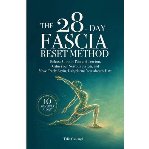The 28-Day Fascia Reset Method: Release Chronic Pain and Tension, Calm Your Nervous System, and Move Freely Again, Using Items You Already Have