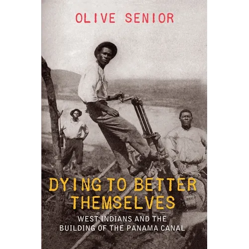 Dying to Better Themselves: West Indians and the Building of the Panama Canal