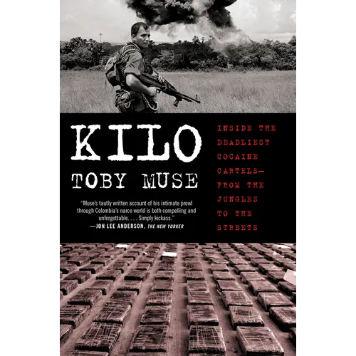 Kilo: Inside the Deadliest Cocaine Cartels--From the Jungles to the Streets