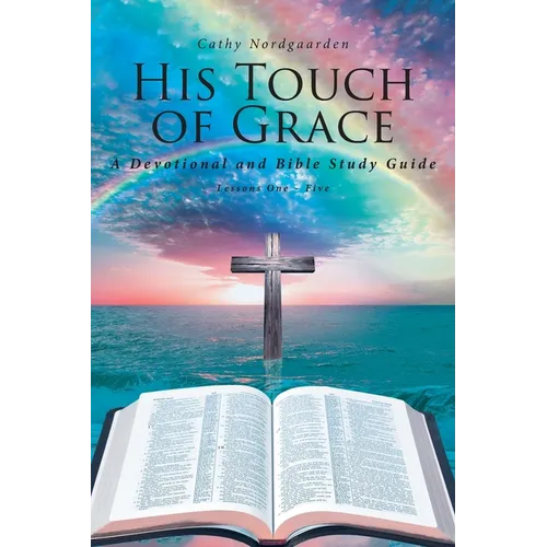 His Touch of Grace: A Devotional and Bible Study Guide Lessons One to Five