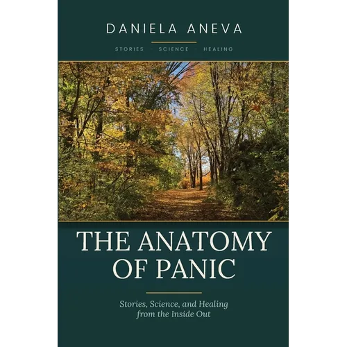 The Anatomy of Panic - Stories, Science, and Healing from the Inside Out