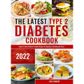 The Latest Type 2 Diabetes Cookbook: Simple & Quick Diabetic Friendly Recipes for Beginners and Advanced Users
