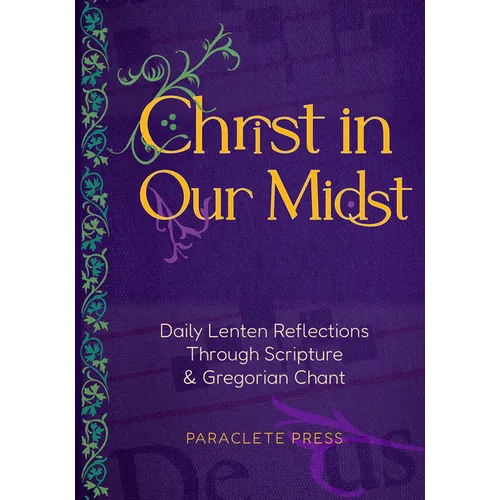 Christ in Our Midst: Daily Lenten Reflections Through Scripture and Gregorian Chant