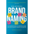 Brand Naming: The Complete Guide to Creating a Name for Your Company, Product, or Service