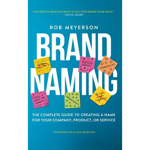 Brand Naming: The Complete Guide to Creating a Name for Your Company, Product, or Service