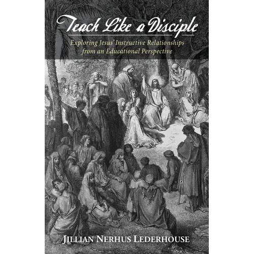 Teach Like a Disciple: Exploring Jesus' Instructive Relationships from an Educational Perspective