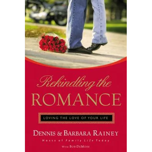 Rekindling the Romance: Loving the Love of Your Life