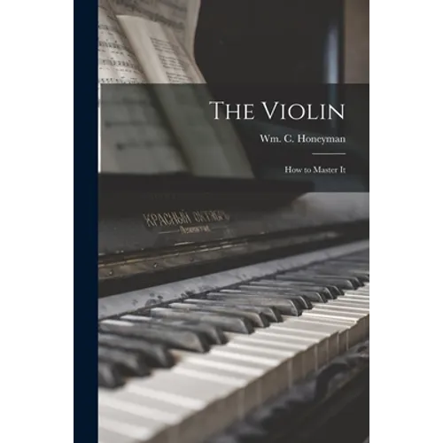 The Violin: How to Master It