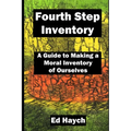 Fourth Step Inventory: A Guide to Making a Moral Inventory of Ourselves