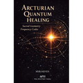 Arcturian Quantum Healing: Sacred Geometry Frequency Codes