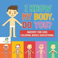 I Know My Body. Do You? Anatomy for Kids Coloring Books Educational