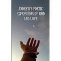 Andrew's Poetic Expressions Of God And Love
