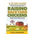 Raising Backyard Chickens: 30-Day Guide to Raising Happy Chickens for Eggs and Meat, Providing Complete Information on Breeds, Housing, Feeding, Healt