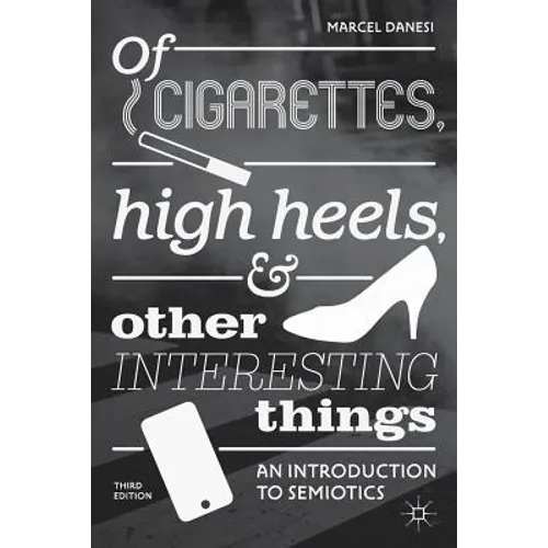 Of Cigarettes, High Heels, and Other Interesting Things: An Introduction to Semiotics