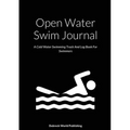 Open Water Swim Journal: A Cold Water Swimming Track And Log Book For Swimmers