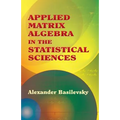 Applied Matrix Algebra in the Statistical Sciences