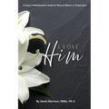 I Love Him: A Prayer & Manifestation Guide for Wives & Women in Preparation