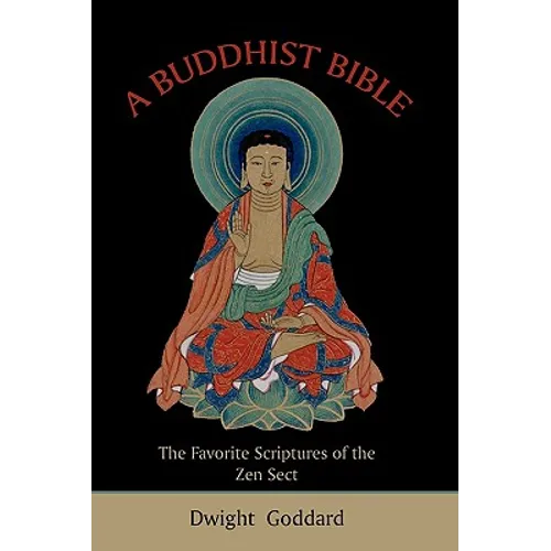 A Buddhist Bible: The Favorite Scriptures of the Zen Sect