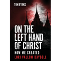 On The Left Hand of Christ: How We Created Lori Vallow Daybell
