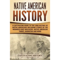 Native American History: A Captivating Guide to the Long History of Native Americans Including Stories of the Wounded Knee Massacre, Native Ame