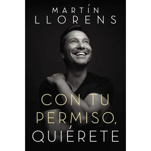 Con Tu Permiso. Quiérete: Atrévete a Descubir La Divina Belleza de Tu Presencia