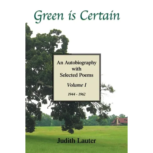 Green Is Certain: An Autobiography with Selected Poems (Volume One)