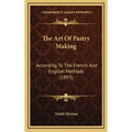 The Art Of Pastry Making: According To The French And English Methods (1893)