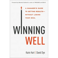 Winning Well: A Manager's Guide to Getting Results---Without Losing Your Soul