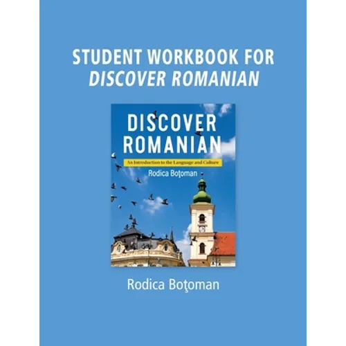 Student Workbook for Discover Romanian: An Introduction to the Language and Culture: An Introduction to the Language and Culture