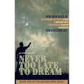 Never Too Late To Dream: How Men Over 40 Can Reinvent Their Career for a Second Act