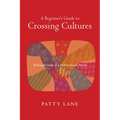 A Beginner's Guide to Crossing Cultures: Making Friends in a Multicultural World