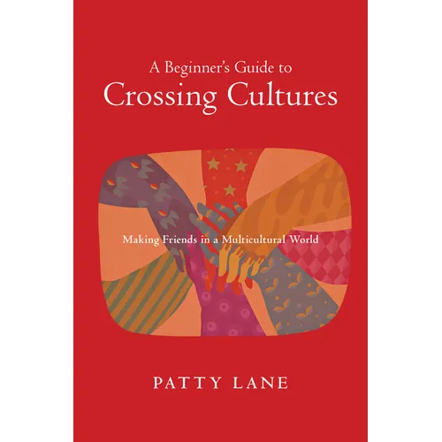 A Beginner's Guide to Crossing Cultures: Making Friends in a Multicultural World