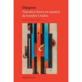 Diáspora: Narrativa breve en español de Estados Unidos