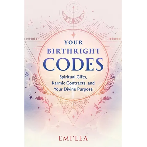 Your Birthright Codes: Spiritual Gifts, Karmic Contracts, and Your Divine Purpose