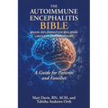 The Autoimmune Encephalitis BIBLE: Brain Inflammation Building Limitless Empowerment A Guide for Patients and Families