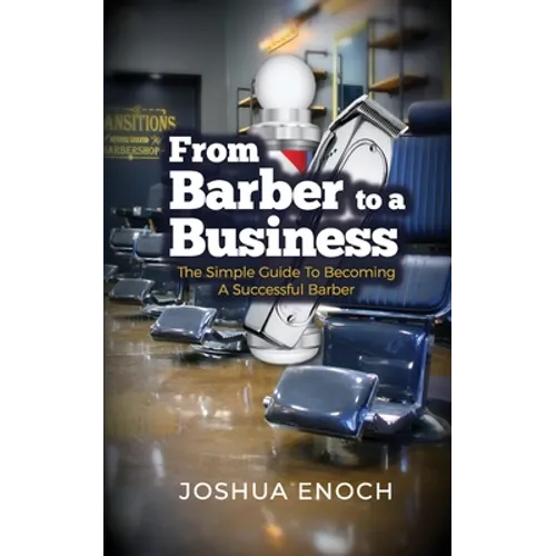 From Barber To A Business: The Simple Guide To Becoming A Successful Barber