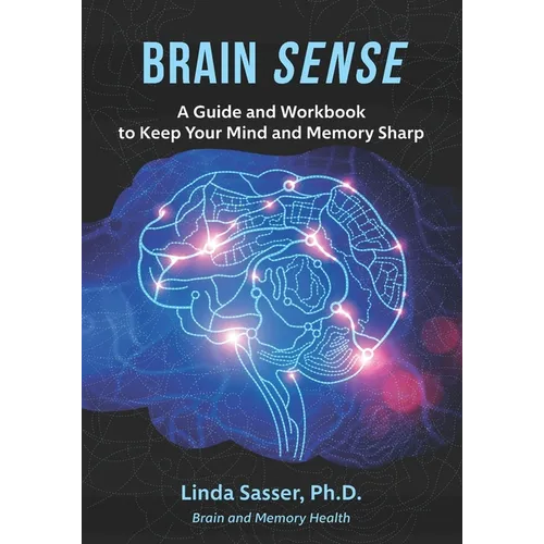 Brain SENSE: A Guide and Workbook to Keep Your Mind and Memory Sharp
