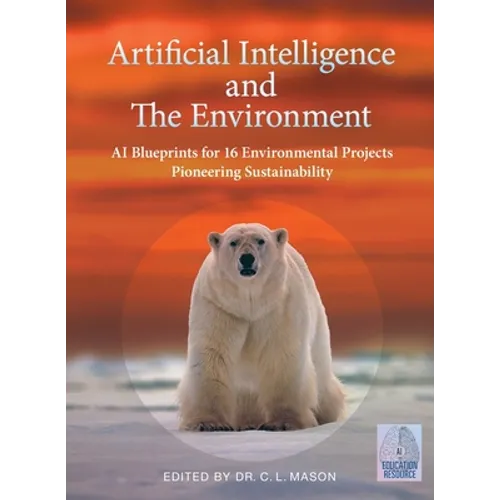 Artificial Intelligence and The Environment: AI Blueprints for 16 Environmental Projects Pioneering Sustainability