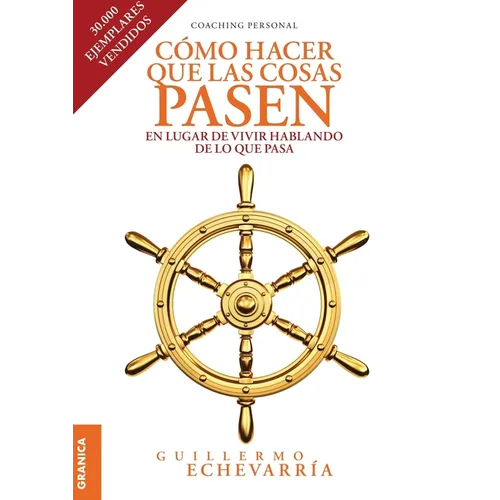 Cómo Hacer Que Las Cosas Pasen: En Lugar De Vivir Hablando De Lo Que Pasa