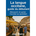 La langue occitane, guide du débutant: Découvrir et parler l'occitan au quotidien