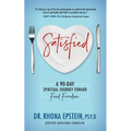 Satisfied: A 90-Day Spiritual Journey Toward Food Freedom