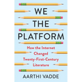 We the Platform: How the Internet Changed Twenty-First-Century Literature