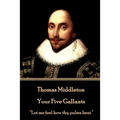 Thomas Middleton - Your Five Gallants: "Let me feel how thy pulses beat."