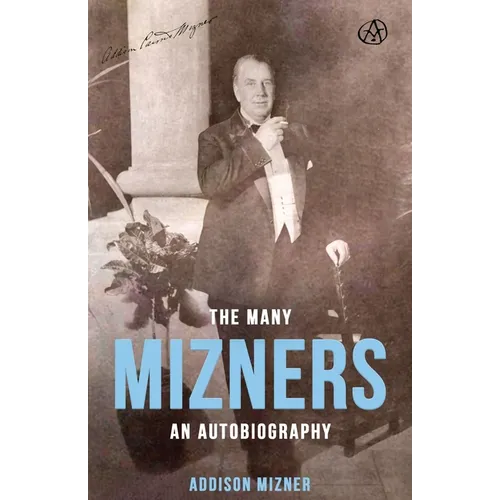 The Many Mizners: An Autobiography