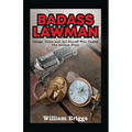 Badass Lawman: Gangs, Guns and the Sheriff Who Tamed The Golden State