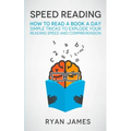 Speed Reading: How to Read a Book a Day - Simple Tricks to Explode Your Reading Speed and Comprehension (Accelerated Learning Series) (Volume 2)