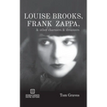 Louise Brooks, Frank Zappa, & Other Charmers & Dreamers