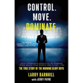 Control. Move. Dominate.: The True Story of the Morning Glory Boys
