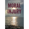Moral Injury: Healing Intervention for the Wounded Warrior